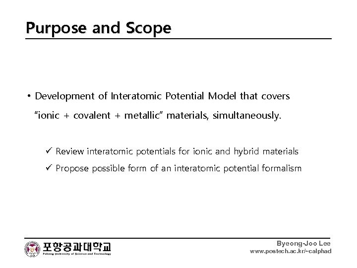 Purpose and Scope • Development of Interatomic Potential Model that covers “ionic + covalent