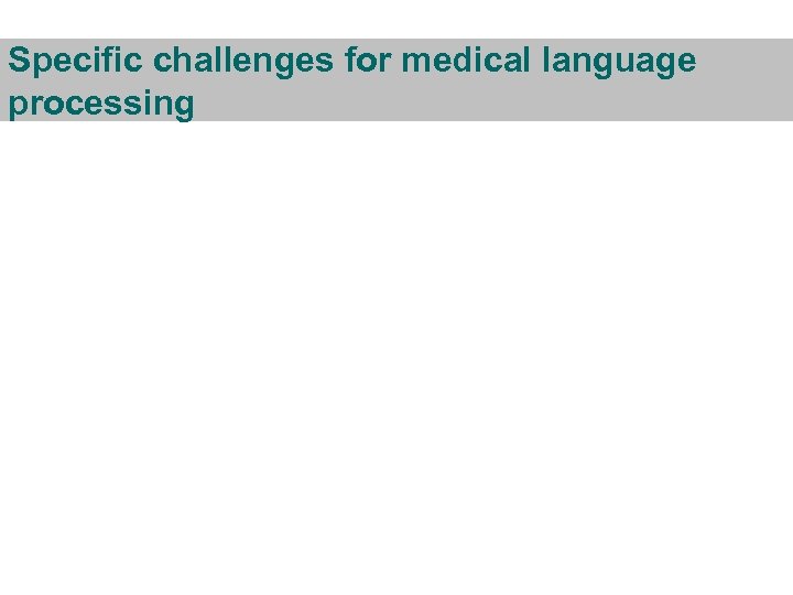 Specific challenges for medical language processing 