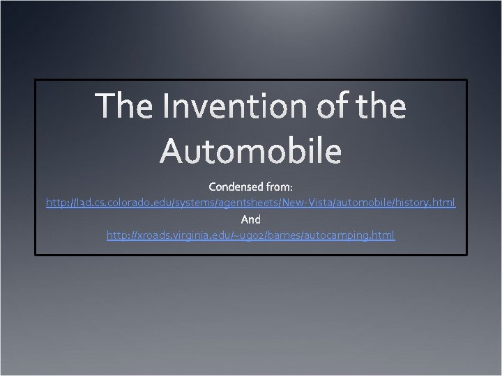 http: //l 3 d. cs. colorado. edu/systems/agentsheets/New-Vista/automobile/history. html http: //xroads. virginia. edu/~ug 02/barnes/autocamping. html