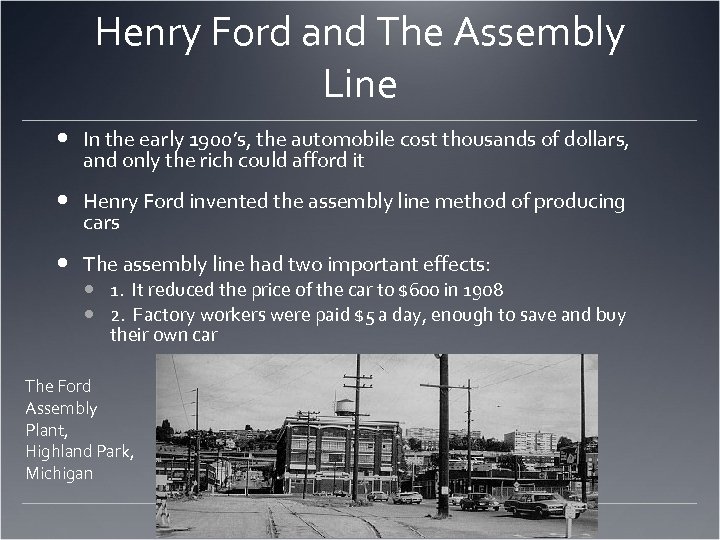 Henry Ford and The Assembly Line In the early 1900’s, the automobile cost thousands