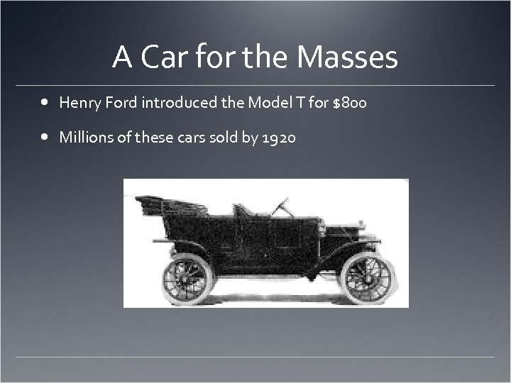 A Car for the Masses Henry Ford introduced the Model T for $800 Millions