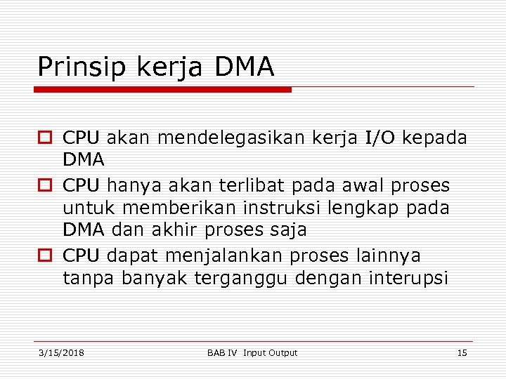 Prinsip kerja DMA o CPU akan mendelegasikan kerja I/O kepada DMA o CPU hanya