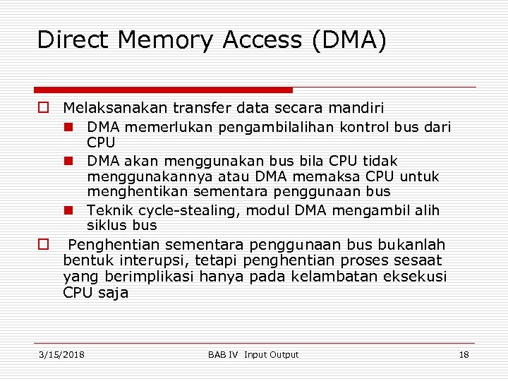 Direct Memory Access (DMA) o Melaksanakan transfer data secara mandiri n DMA memerlukan pengambilalihan