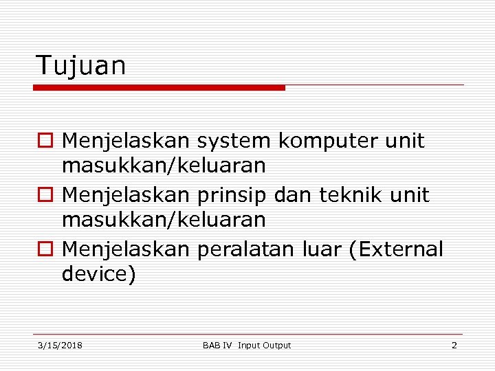 Tujuan o Menjelaskan system komputer unit masukkan/keluaran o Menjelaskan prinsip dan teknik unit masukkan/keluaran