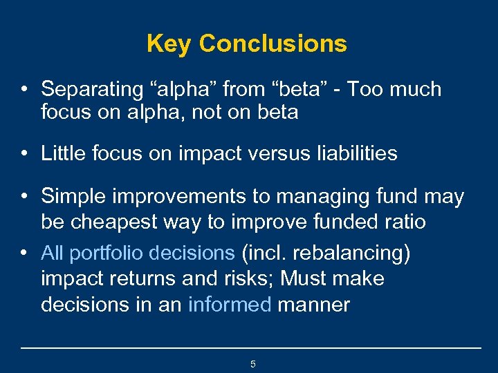 Key Conclusions • Separating “alpha” from “beta” - Too much focus on alpha, not