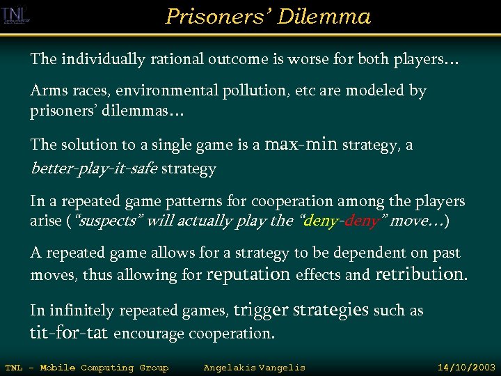 Prisoners’ Dilemma The individually rational outcome is worse for both players… Arms races, environmental