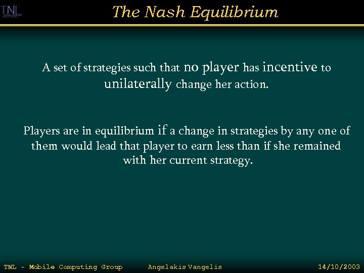 The Nash Equilibrium A set of strategies such that no player has incentive to