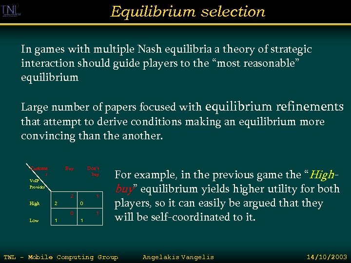 Equilibrium selection In games with multiple Nash equilibria a theory of strategic interaction should