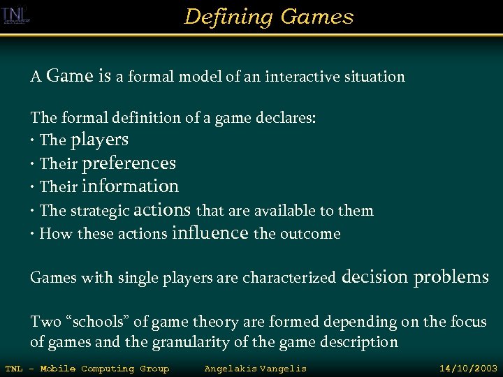 Defining Games A Game is a formal model of an interactive situation The formal