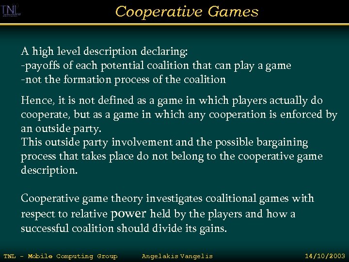 Cooperative Games A high level description declaring: -payoffs of each potential coalition that can