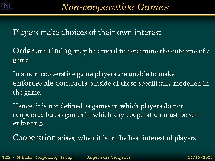 Non-cooperative Games Players make choices of their own interest Order and timing may be