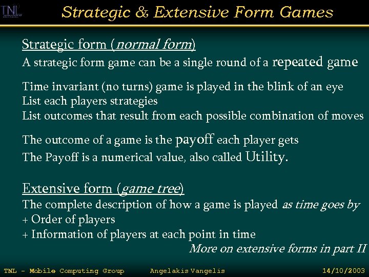 Strategic & Extensive Form Games Strategic form (normal form) A strategic form game can