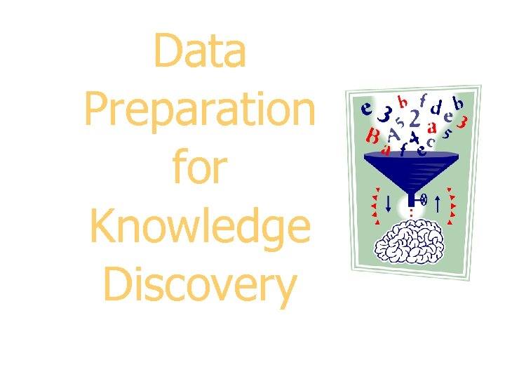 Data Preparation for Knowledge Discovery 