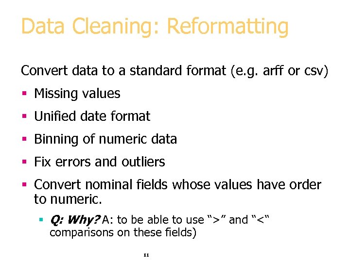 Data Cleaning: Reformatting Convert data to a standard format (e. g. arff or csv)