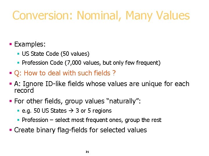 Conversion: Nominal, Many Values § Examples: § US State Code (50 values) § Profession