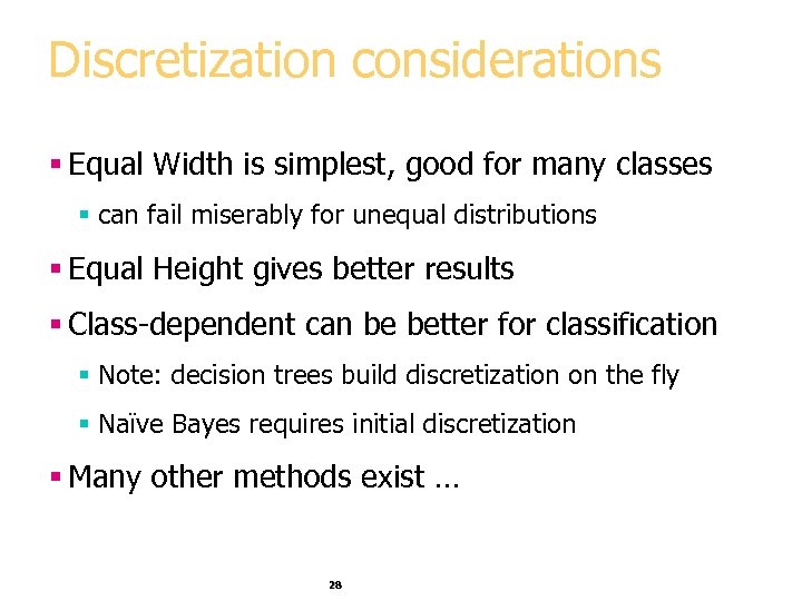 Discretization considerations § Equal Width is simplest, good for many classes § can fail