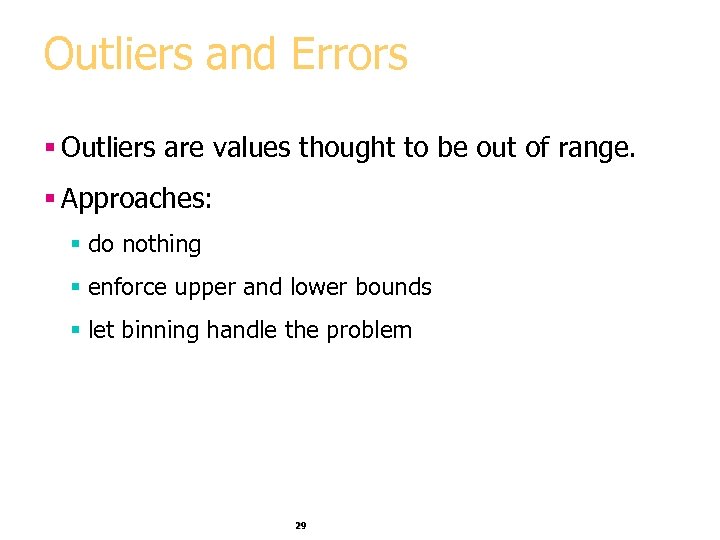 Outliers and Errors § Outliers are values thought to be out of range. §