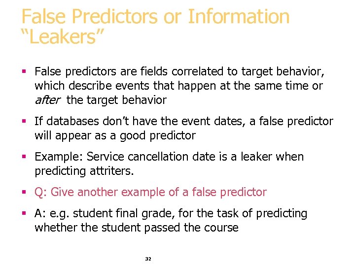 False Predictors or Information “Leakers” § False predictors are fields correlated to target behavior,