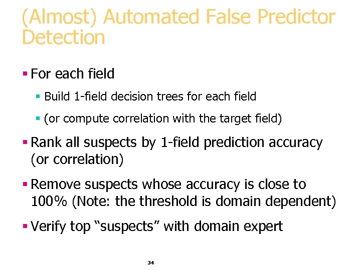 (Almost) Automated False Predictor Detection § For each field § Build 1 -field decision