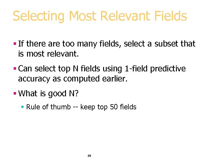 Selecting Most Relevant Fields § If there are too many fields, select a subset