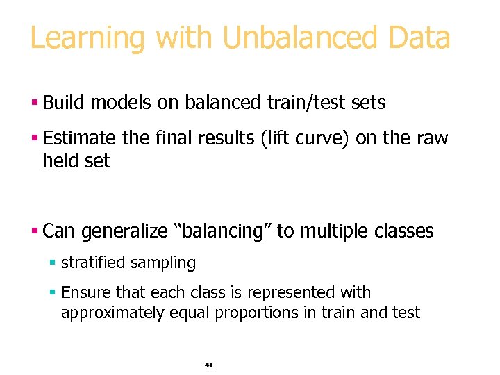 Learning with Unbalanced Data § Build models on balanced train/test sets § Estimate the