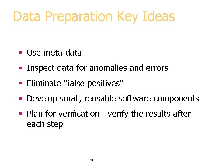 Data Preparation Key Ideas § Use meta-data § Inspect data for anomalies and errors