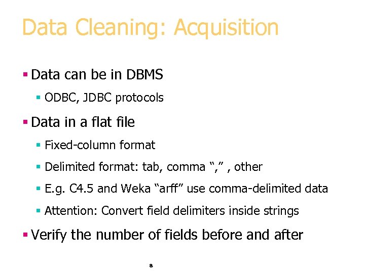 Data Cleaning: Acquisition § Data can be in DBMS § ODBC, JDBC protocols §