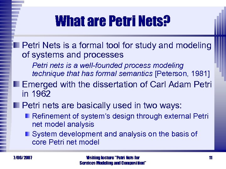 What are Petri Nets? Petri Nets is a formal tool for study and modeling