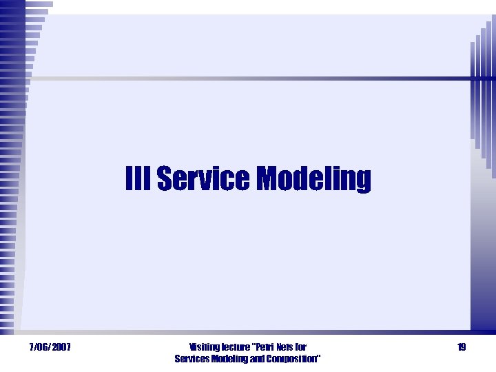 III Service Modeling 7/06/2007 Visiting lecture 