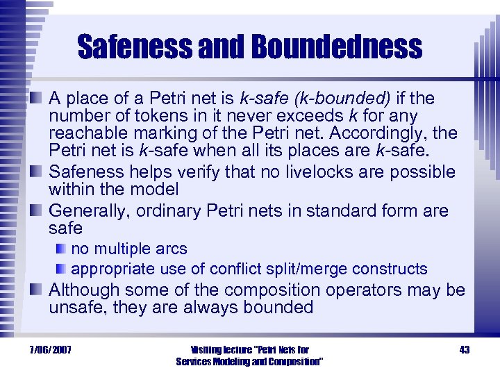 Safeness and Boundedness A place of a Petri net is k-safe (k-bounded) if the