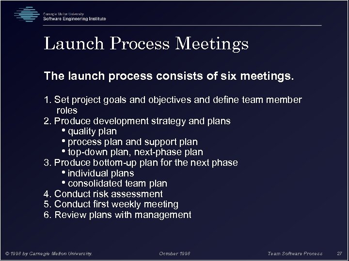 Launch Process Meetings The launch process consists of six meetings. 1. Set project goals