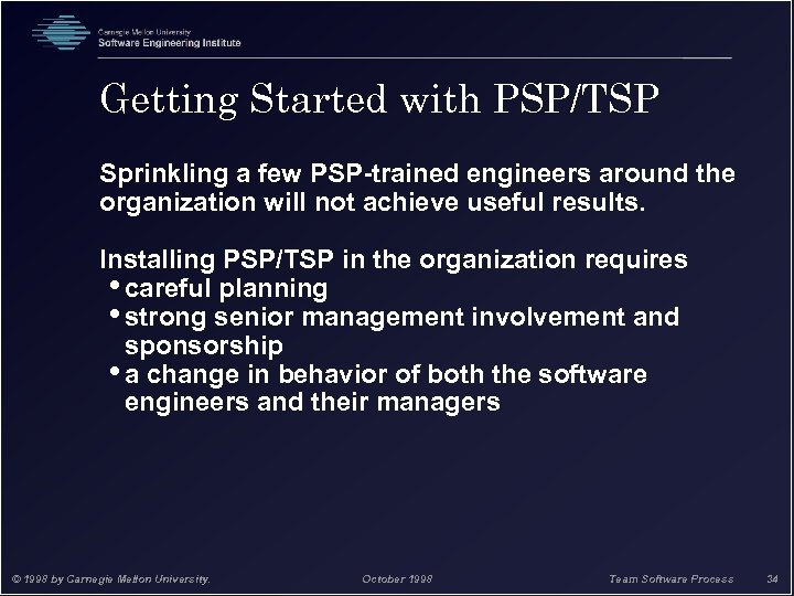 Getting Started with PSP/TSP Sprinkling a few PSP-trained engineers around the organization will not