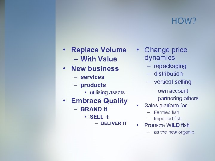 HOW? • Replace Volume – With Value • New business • Change price dynamics