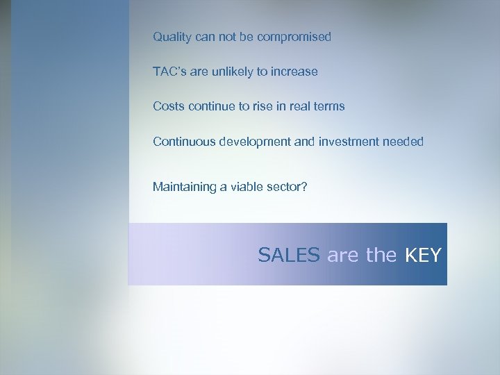 Quality can not be compromised TAC’s are unlikely to increase Costs continue to rise