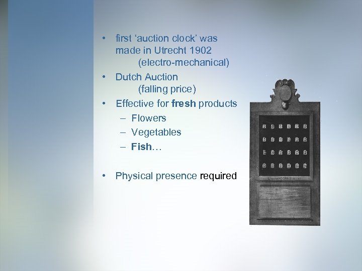  • first ‘auction clock’ was made in Utrecht 1902 (electro-mechanical) • Dutch Auction