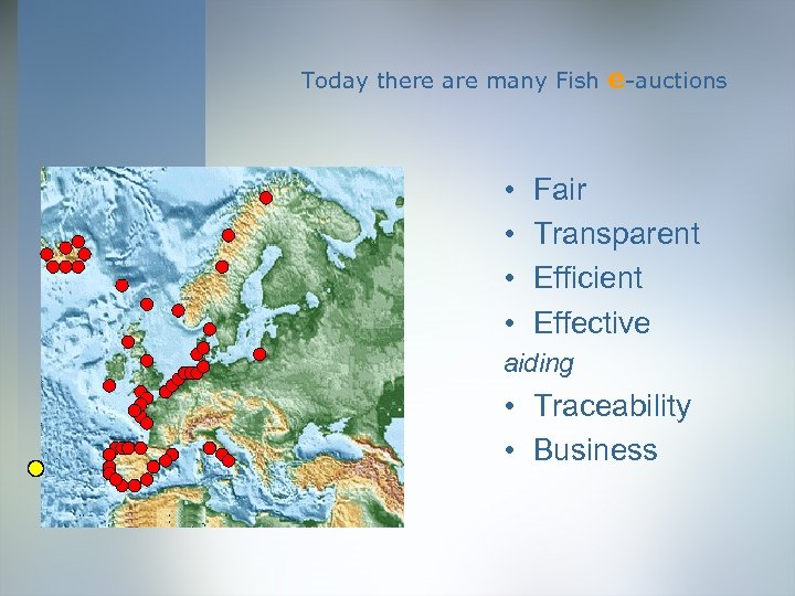 Today there are many Fish • • e-auctions Fair Transparent Efficient Effective aiding •