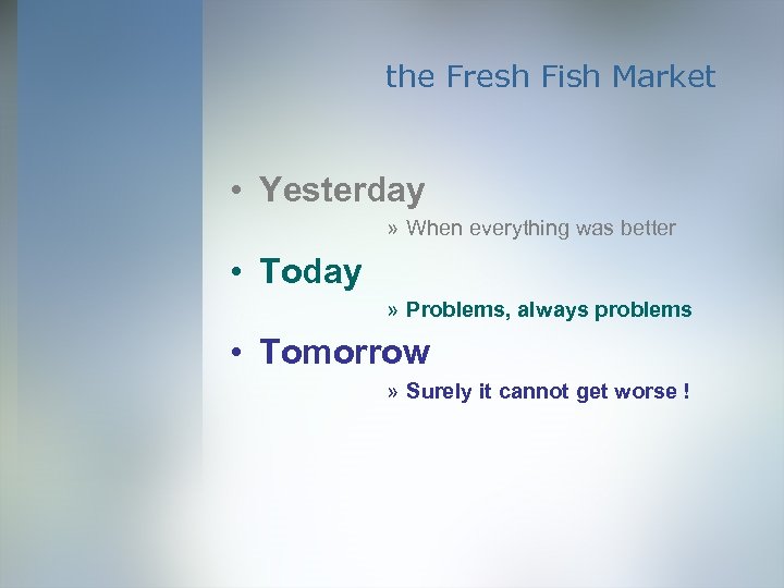 the Fresh Fish Market • Yesterday » When everything was better • Today »
