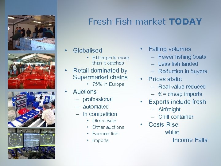 Fresh Fish market TODAY • Globalised • EU imports more than it catches •