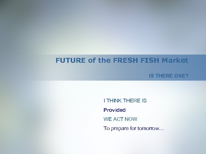 FUTURE of the FRESH FISH Market IS THERE ONE? I THINK THERE IS Provided