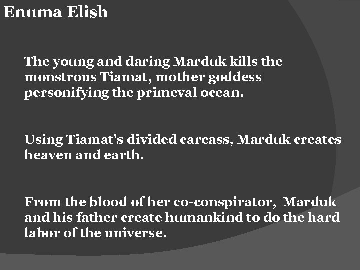 Enuma Elish The young and daring Marduk kills the monstrous Tiamat, mother goddess personifying