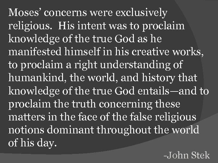 Moses’ concerns were exclusively religious. His intent was to proclaim knowledge of the true
