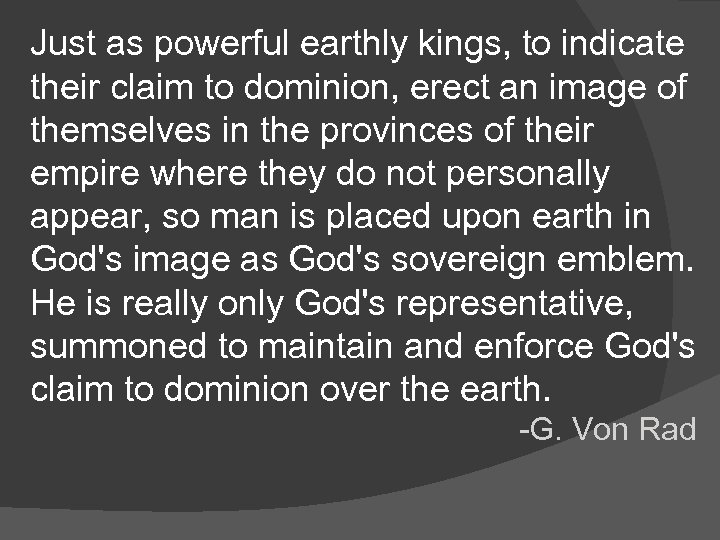 Just as powerful earthly kings, to indicate their claim to dominion, erect an image