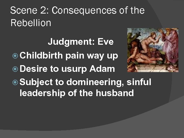 Scene 2: Consequences of the Rebellion Judgment: Eve Childbirth pain way up Desire to