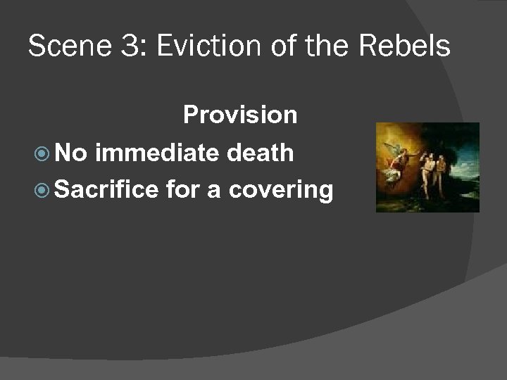 Scene 3: Eviction of the Rebels Provision No immediate death Sacrifice for a covering