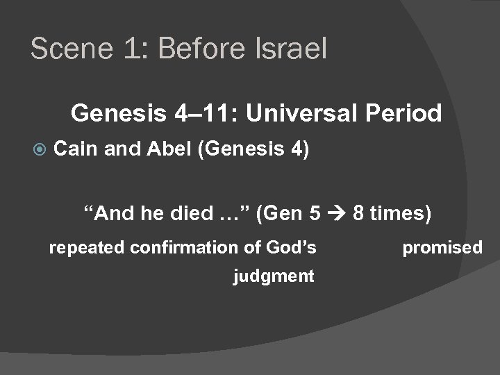 Scene 1: Before Israel Genesis 4– 11: Universal Period Cain and Abel (Genesis 4)