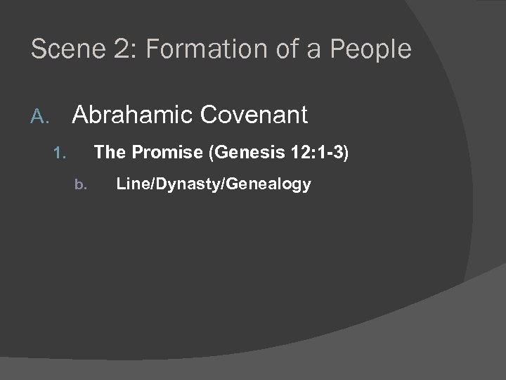 Scene 2: Formation of a People Abrahamic Covenant A. The Promise (Genesis 12: 1