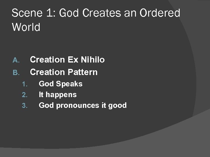 Scene 1: God Creates an Ordered World Creation Ex Nihilo Creation Pattern A. B.
