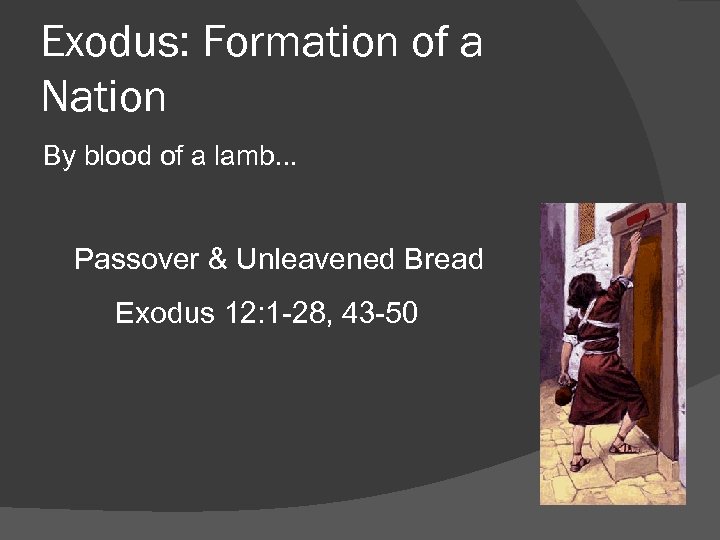 Exodus: Formation of a Nation By blood of a lamb. . . Passover &
