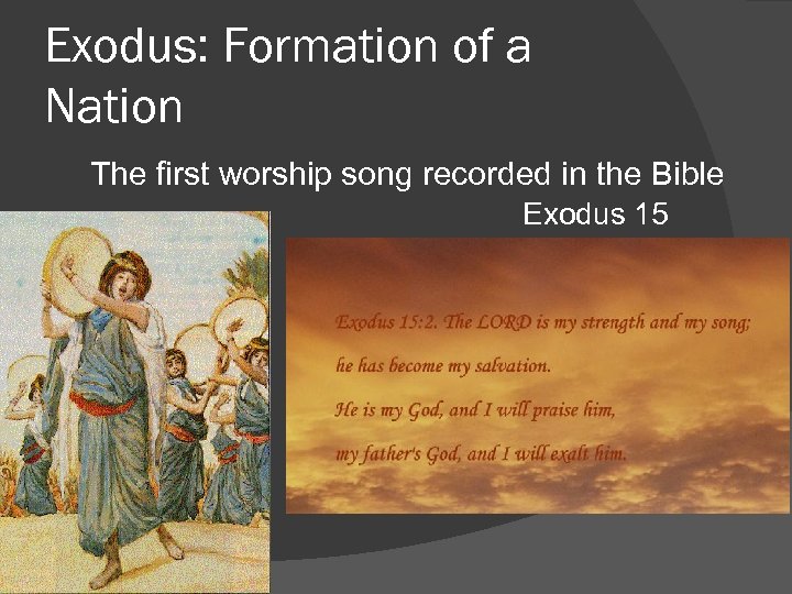 Exodus: Formation of a Nation The first worship song recorded in the Bible Exodus