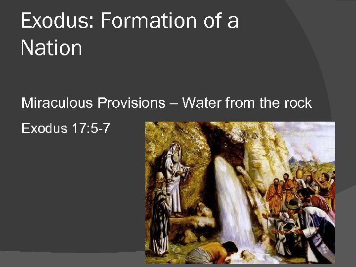 Exodus: Formation of a Nation Miraculous Provisions – Water from the rock Exodus 17:
